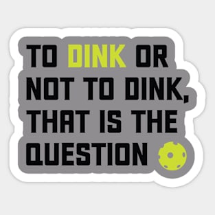 To Dink or Not To Dink That Is The Question Sticker